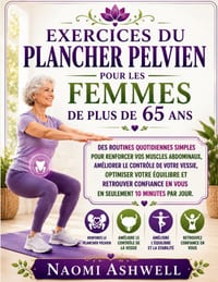 Exercices du plancher pelvien pour les femmes de plus de 65 ans: 10 minutes par jour pour renforcer votre sangle abdominale, améliorer le contrôle de cover