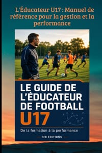 L'�ducateur U17: Manuel de r�f�rence pour la gestion et la performance cover