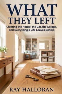 What They Left: Clearing the House, the Car, the Garage, and Everything a Life Leaves Behind cover