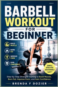 Barbell Workout for Beginner: Step-by-Step Strength Training to Build Muscle, Burn Fat, Improve Form, and Gain Confidence cover