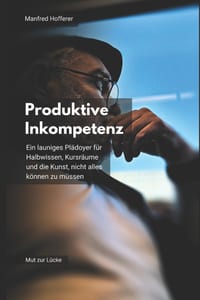 Produktive Inkompetenz: Ein launiges Plädoyer für Halbwissen, Kursräume und die Kunst, nicht alles können zu müssen cover