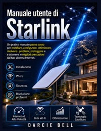 Manuale utente di Starlink: Un pratico manuale passo passo per installare, configurare, ottimizzare, risolvere i problemi, proteggere e ottenere le mi cover