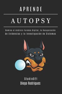 APRENDE AUTOPSY Edición 2025: Domina el Análisis Forense Digital, la Recuperación de Evidencias y la Investigación de Sistemas cover