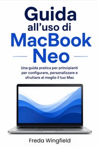 Guida all'uso di MacBook Neo: Una guida pratica per principianti per configurare, personalizzare e sfruttare al meglio il tuo Mac cover