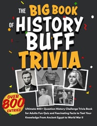 The Big Book of History Buff Trivia: Ultimate 800+ Question History Challenge Trivia Book for Adults Fun Quiz and Fascinating Facts to Test Your Knowl cover