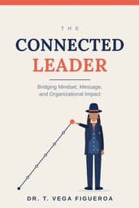 The Connected Leader: Bridging Mindset, Message, and Organizational Impact cover