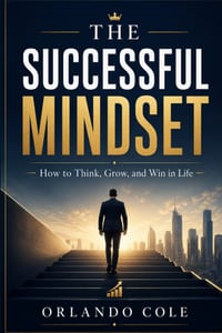 The Successful Mindset: How to Think, Grow, and Win in Life cover