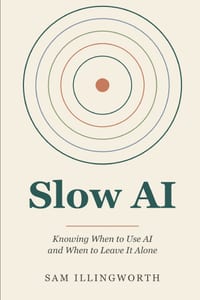 Slow AI: Knowing When to Use AI and When to Leave It Alone cover