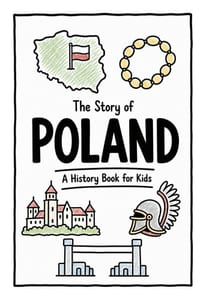 The Story of Poland - A History Book for Kids: A Fun, Educational, and Illustrated Journey Through Polish History for Children and Curious Minds cover