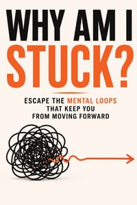 Why Am I Stuck?: Escape The Mental Loops That Keep You From Moving Forward cover