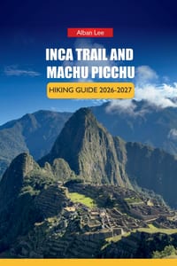 Inca Trail and Machu Picchu Hiking Guide 2026-2027: Permit Booking Strategy, Altitude Preparation, and Day Itineraries for First-Time Trekkers cover
