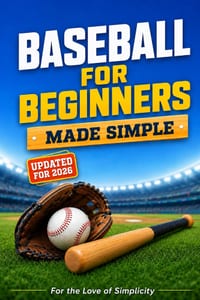 Baseball for Beginners: Made Simple: Learn the Rules, Positions, Skills, and Strategies of Baseball cover
