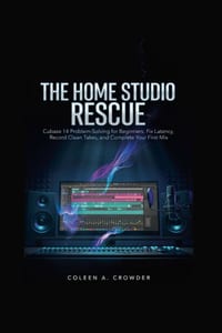 The Home Studio Rescue: Cubase 14 Problem-Solving for Beginners: Fix Latency, Record Clean Takes, and Complete Your First Mix cover