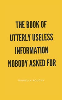 The Book of Utterly Useless Information Nobody Asked For cover