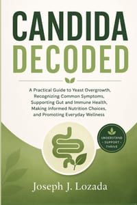 Candida Decoded: A Practical Guide to Yeast Overgrowth, Recognizing Common Symptoms, Supporting Gut and Immune Health, Making Informed Nutrition Choic cover