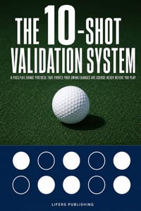The 10-Shot Validation System: A Pass/Fail Golf Range Protocol That Proves Your Swing Changes Are Course-Ready Before You Play cover