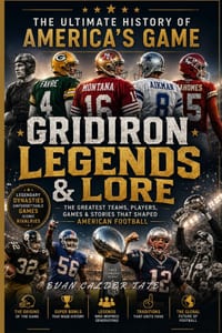 Gridiron Legends & Lore: The Greatest Teams, Players, Games & Stories That Shaped American Football cover