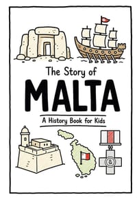 The Story of Malta - A History Book for Kids: A Fun, Educational, and Illustrated Journey Through Maltese History for Children and Curious Minds cover