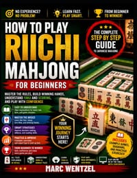 How to Play Riichi Mahjong for Beginners: Master the Rules, Winning Hands, Yaku, Scoring, and Strategy with Simple Step by Step Lessons cover