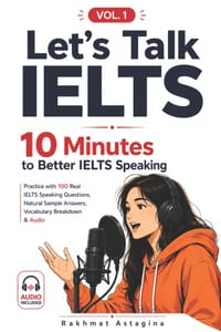 Let's Talk Ielts: 10 MINUTES TO BETTER IELTS SPEAKING (Vol. 1): Practice with 100 Real IELTS Questions, Natural Sample Answers, Vocabulary Breakdown & cover