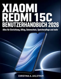 XIAOMI Redmi 15C Benutzerhandbuch 2026: Alles für Einrichtung, Alltag, Datenschutz, Speicherpflege und mehr cover