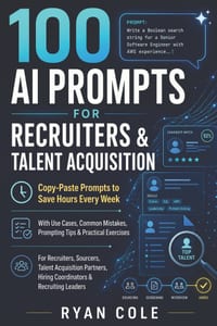100 AI Prompts for Recruiters & Talent Acquisition: Copy-Paste Prompts to Save Hours Every Week cover