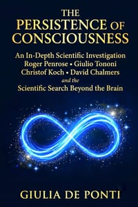 The Persistence of Consciousness: An In-Depth Scientific Investigation Roger Penrose - Giulio Tononi - Christof Koch - David Chalmers and the Scientif cover