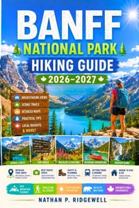 BANFF National Park Hiking Guide 2026 - 2027: Walking Trails, Scenic Routes, Detailed Maps, Safety Tips, Wildlife, Local Insights, Trip Planning cover