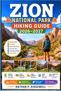 Zion National Park Hiking Guide 2026-2027: Walking Trails, Scenic Routes, Detailed Maps, Safety Tips, Wildlife, Local Insights, Trip Planning cover