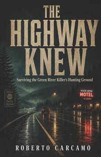 The Highway Knew: Surviving the Green River Killer's Hunting Ground cover