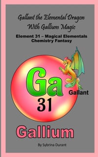 Gallant The Elemental Dragon With Gallium Magic: Element 31 - Magical Elementals Chemistry Fantasy Series cover