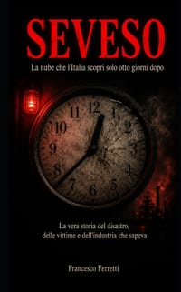SEVESO - La nube che l'Italia scoprì solo otto giorni dopo: La vera storia del disastro, delle vittime e dell'industria che sapeva cover