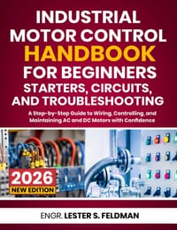 Industrial Motor Control Handbook for Beginners: Starters, Circuits, and Troubleshooting: A Step-by-Step Guide to Wiring, Controlling, and Maintaining cover