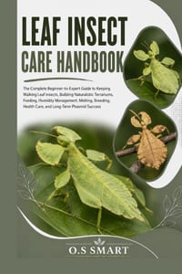 Leaf Insect Care Handbook: The Complete Beginner-to-Expert Guide to Keeping Walking Leaf Insects, Building Naturalistic Terrariums, Feeding, Humidity cover