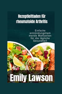 Rezeptleitfaden für rheumatoide Arthritis: Einfache entzündungshemmende Mahlzeiten für die tägliche Gesundheit cover