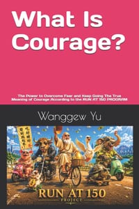 What Is Courage?: The Power to Overcome Fear and Keep Going The True Meaning of Courage According to the RUN AT 150 PROGRAM cover