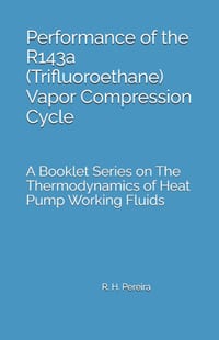 Performance of the R143a (Trifluoroethane) Vapor Compression Cycle: Issue of A Booklet Series on The Thermodynamics of Heat Pump Working Fluids cover