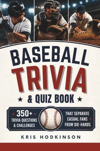 Baseball Trivia & Quiz Book: 350+ Trivia Questions & Challenges That Separate Casual Fans from Die-Hards Great Gift for Baseball Lovers cover
