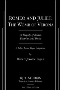 Romeo and Juliet: THE WOMB OF VERONA: A Tragedy of Bodies, Doctrine, and Desire A Robert Jerome Pagan Adaptation cover