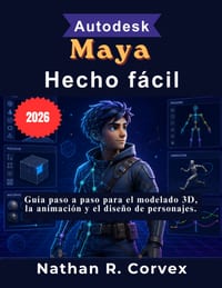 Autodesk Maya Hecho fácil: Guía paso a paso para el modelado 3D, la animación y el diseño de personajes. cover