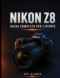 Nikon Z8 Guida Completa Per l'Utente: La guida definitiva: sbloccare ogni impostazione, menu e funzione per foto e video straordinari cover
