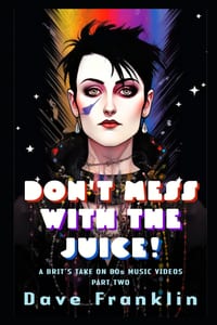 Don't Mess With the Juice! A Brit's Take on 80s Music Videos Part Two cover