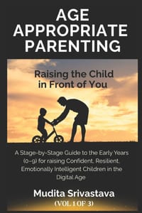 Age Appropriate Parenting: Raising the Child in Front of You: A Stage-by-Stage Guide to the Early Years (0-9) for a Confident, Resilient, Emotionally cover