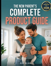 The New Parent's Complete Product Guide: The Savvy Parent's Guide to Baby Gear: What's Worth It and How to Save Big cover