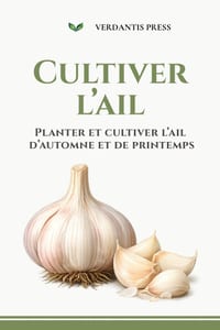 Cultiver l'ail: Planter et cultiver l'ail d'automne et de printemps cover