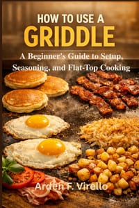 How to Use a Griddle: A Beginner's Guide to Setup, Seasoning, and Flat-Top Cooking cover