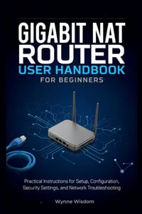 Gigabit NAT Router User Handbook for Beginners: Practical Instructions for Setup, Configuration, Security Settings, and Network Troubleshooting cover
