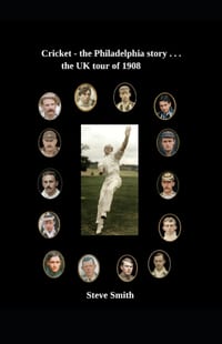 Cricket - the Philadelphia story . . . The UK tour of 1908 cover