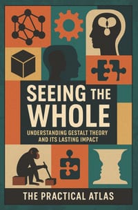 Seeing the Whole: Understanding Gestalt Theory and Its Lasting Impact cover