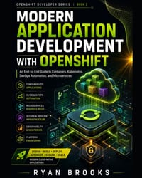 Modern Application Development with OpenShift: An End-to-End Guide to Containers, Kubernetes, DevOps Automation, and Microservices cover